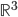 \mathbb{R}^{3}